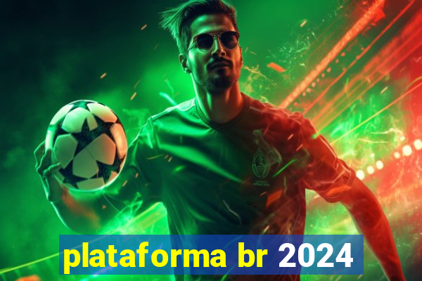 plataforma br 2024